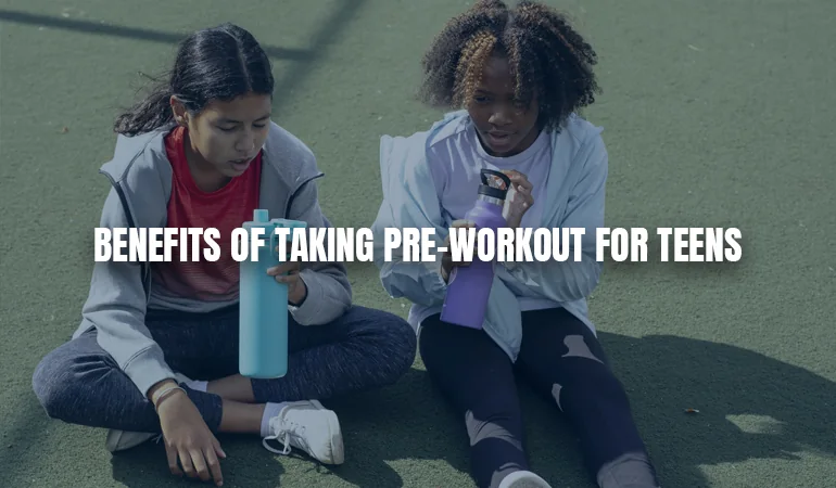 Benefits of Taking Pre-Workout for Teens