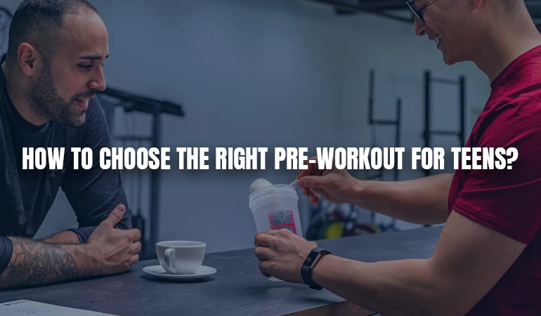 How to Choose the Right Pre-Workout for Teens?