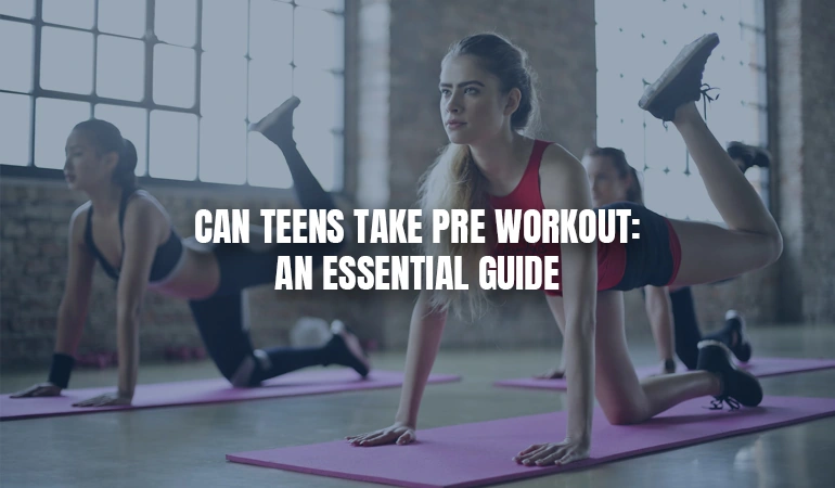 Can teens take pre workout
